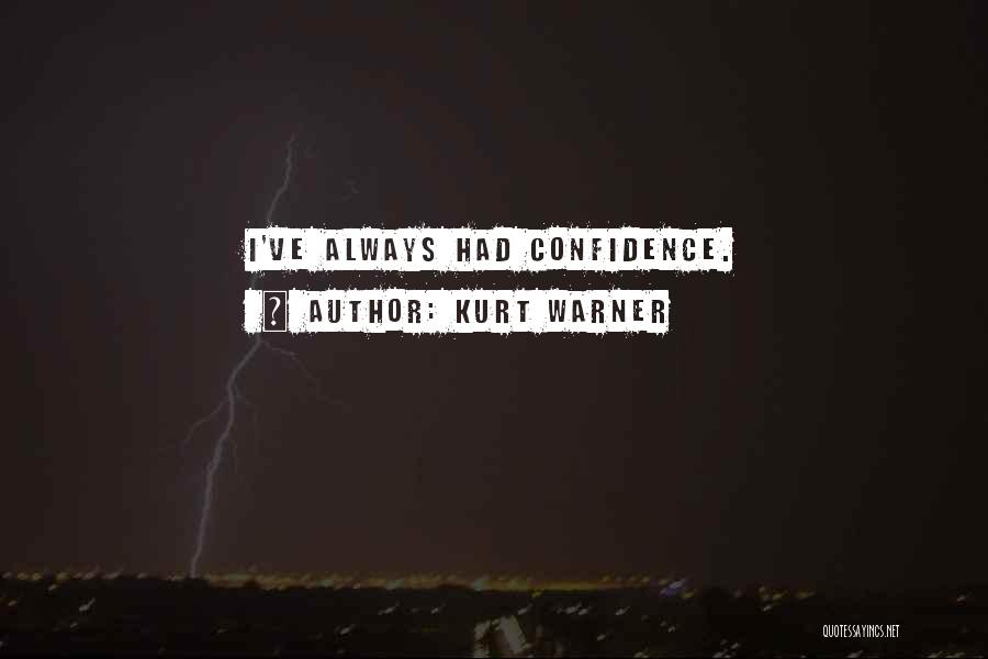 Kurt Warner Quotes: I've Always Had Confidence.