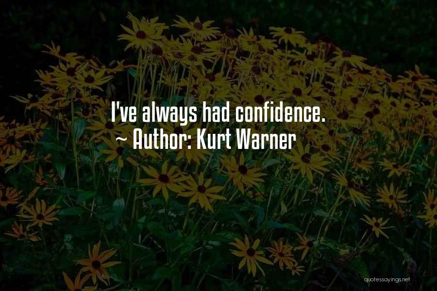 Kurt Warner Quotes: I've Always Had Confidence.