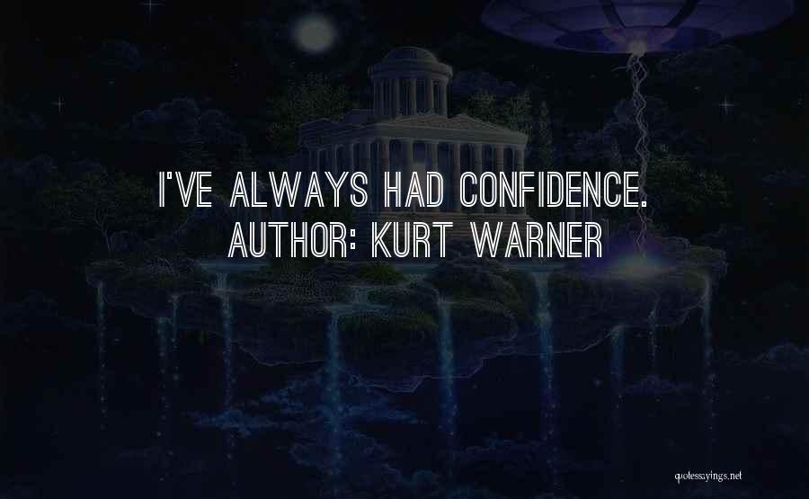 Kurt Warner Quotes: I've Always Had Confidence.