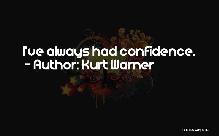 Kurt Warner Quotes: I've Always Had Confidence.