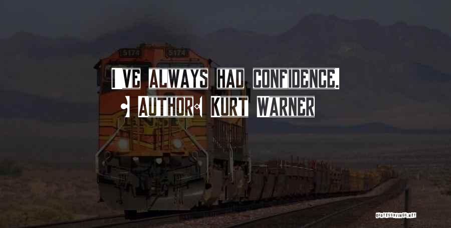 Kurt Warner Quotes: I've Always Had Confidence.