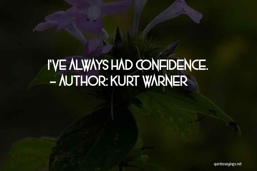 Kurt Warner Quotes: I've Always Had Confidence.