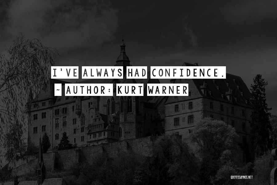 Kurt Warner Quotes: I've Always Had Confidence.