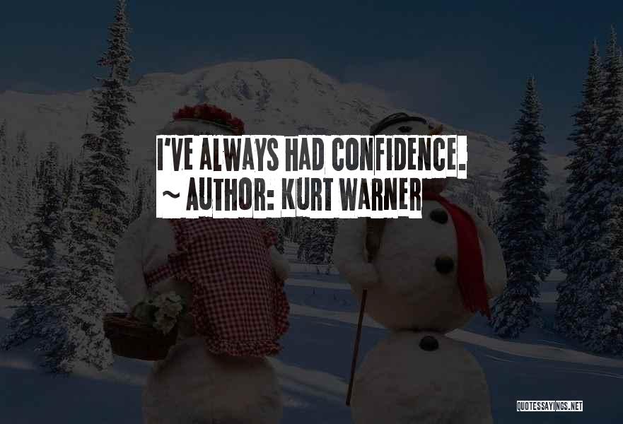 Kurt Warner Quotes: I've Always Had Confidence.