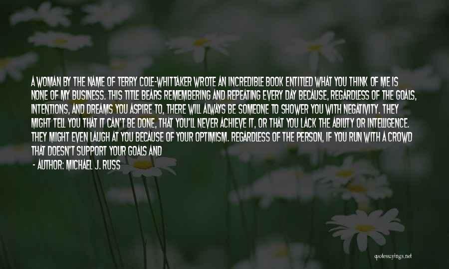 Michael J. Russ Quotes: A Woman By The Name Of Terry Cole-whittaker Wrote An Incredible Book Entitled What You Think Of Me Is None