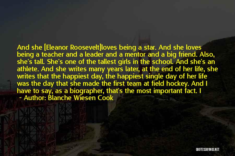 Blanche Wiesen Cook Quotes: And She [eleanor Roosevelt]loves Being A Star. And She Loves Being A Teacher And A Leader And A Mentor And