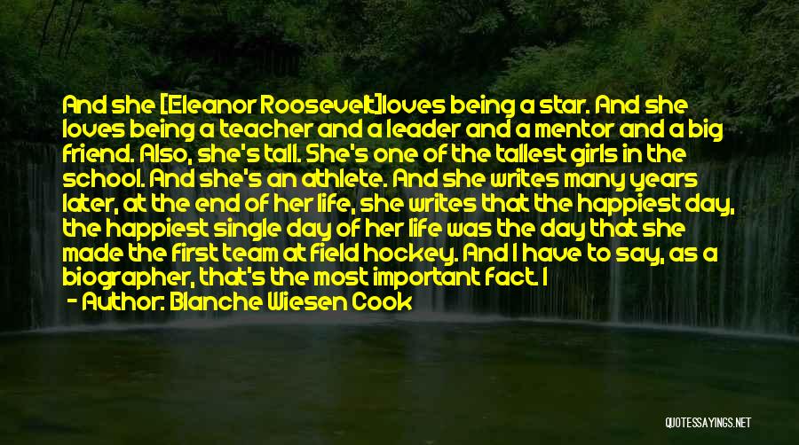 Blanche Wiesen Cook Quotes: And She [eleanor Roosevelt]loves Being A Star. And She Loves Being A Teacher And A Leader And A Mentor And