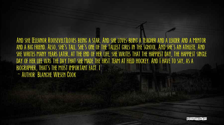 Blanche Wiesen Cook Quotes: And She [eleanor Roosevelt]loves Being A Star. And She Loves Being A Teacher And A Leader And A Mentor And