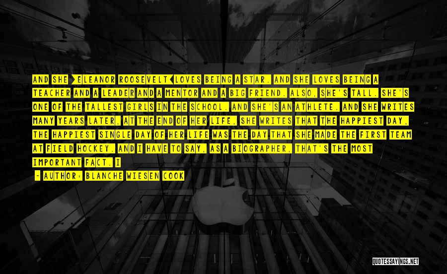 Blanche Wiesen Cook Quotes: And She [eleanor Roosevelt]loves Being A Star. And She Loves Being A Teacher And A Leader And A Mentor And