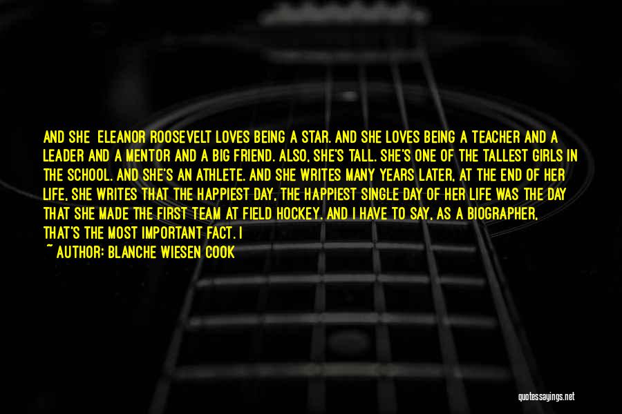 Blanche Wiesen Cook Quotes: And She [eleanor Roosevelt]loves Being A Star. And She Loves Being A Teacher And A Leader And A Mentor And