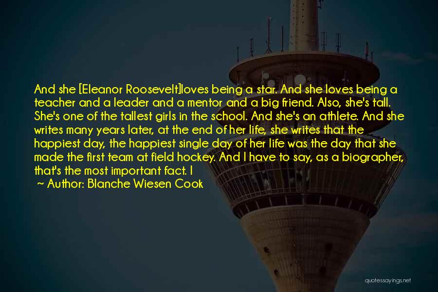 Blanche Wiesen Cook Quotes: And She [eleanor Roosevelt]loves Being A Star. And She Loves Being A Teacher And A Leader And A Mentor And