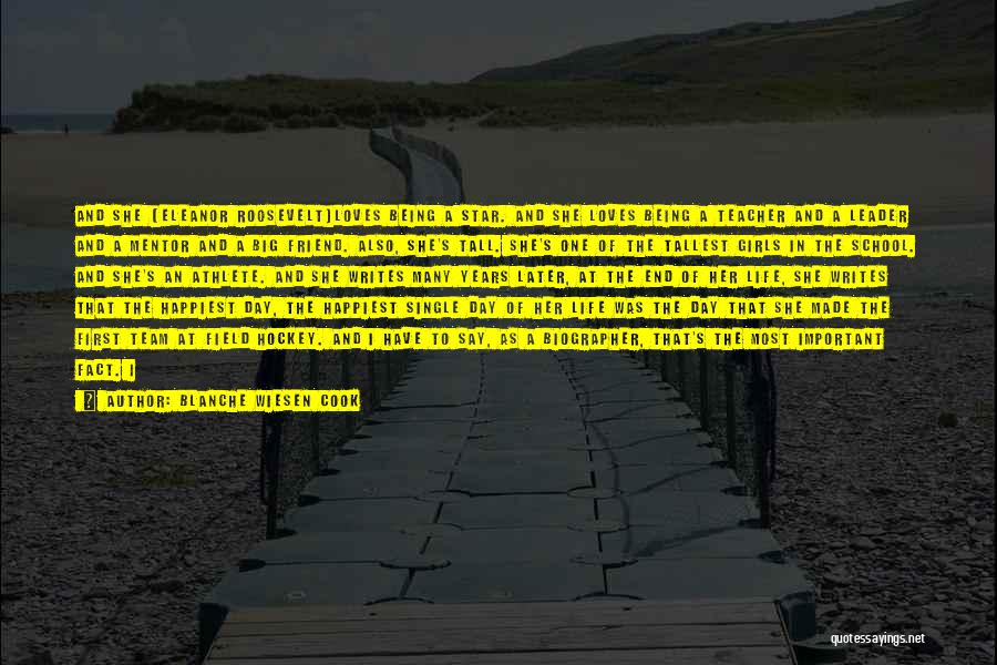Blanche Wiesen Cook Quotes: And She [eleanor Roosevelt]loves Being A Star. And She Loves Being A Teacher And A Leader And A Mentor And