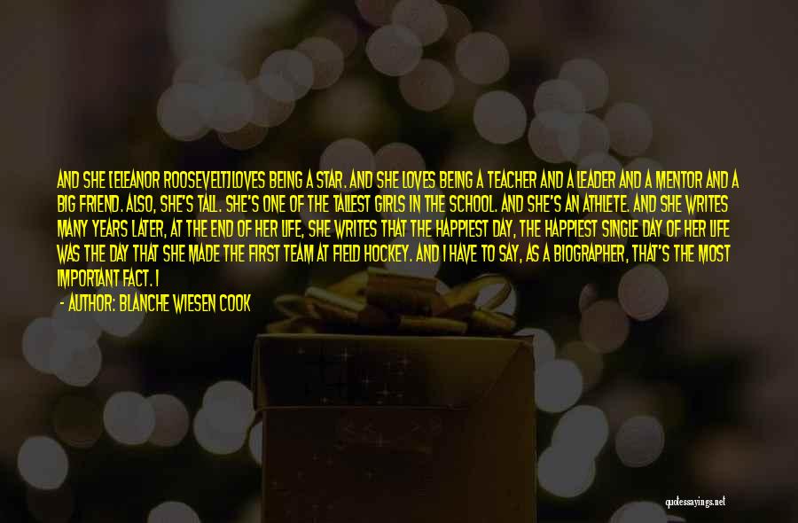 Blanche Wiesen Cook Quotes: And She [eleanor Roosevelt]loves Being A Star. And She Loves Being A Teacher And A Leader And A Mentor And