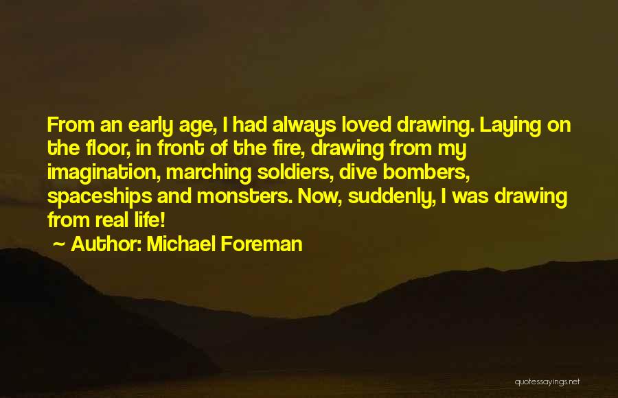 Michael Foreman Quotes: From An Early Age, I Had Always Loved Drawing. Laying On The Floor, In Front Of The Fire, Drawing From