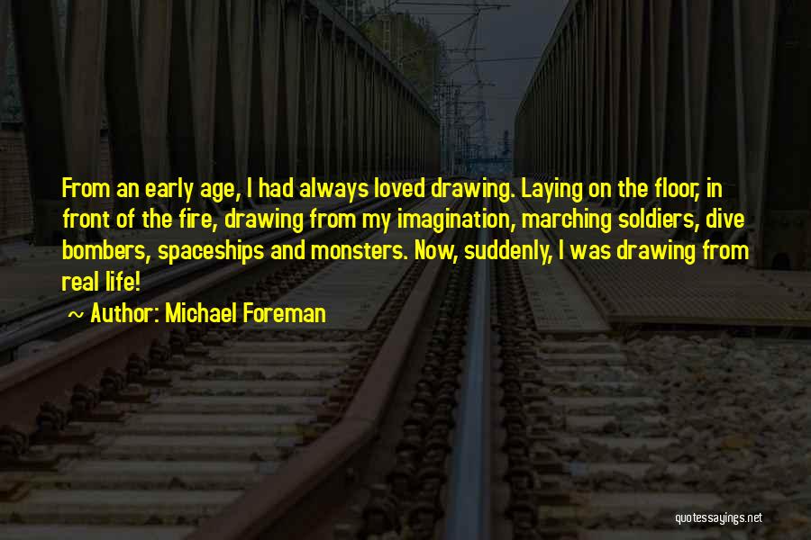 Michael Foreman Quotes: From An Early Age, I Had Always Loved Drawing. Laying On The Floor, In Front Of The Fire, Drawing From