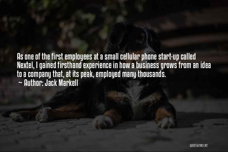 Jack Markell Quotes: As One Of The First Employees At A Small Cellular Phone Start-up Called Nextel, I Gained Firsthand Experience In How