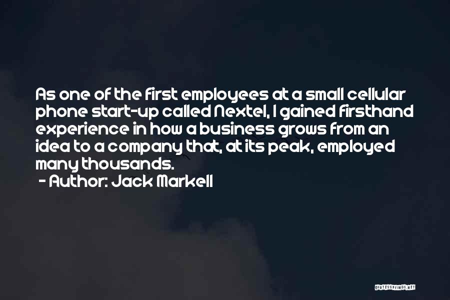 Jack Markell Quotes: As One Of The First Employees At A Small Cellular Phone Start-up Called Nextel, I Gained Firsthand Experience In How