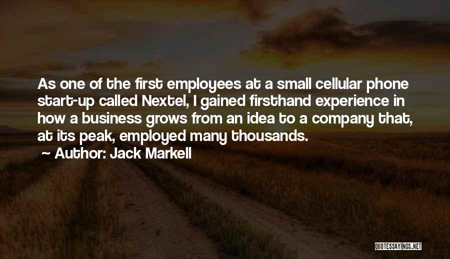 Jack Markell Quotes: As One Of The First Employees At A Small Cellular Phone Start-up Called Nextel, I Gained Firsthand Experience In How