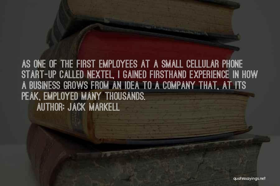 Jack Markell Quotes: As One Of The First Employees At A Small Cellular Phone Start-up Called Nextel, I Gained Firsthand Experience In How