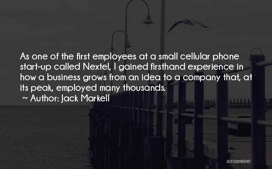 Jack Markell Quotes: As One Of The First Employees At A Small Cellular Phone Start-up Called Nextel, I Gained Firsthand Experience In How