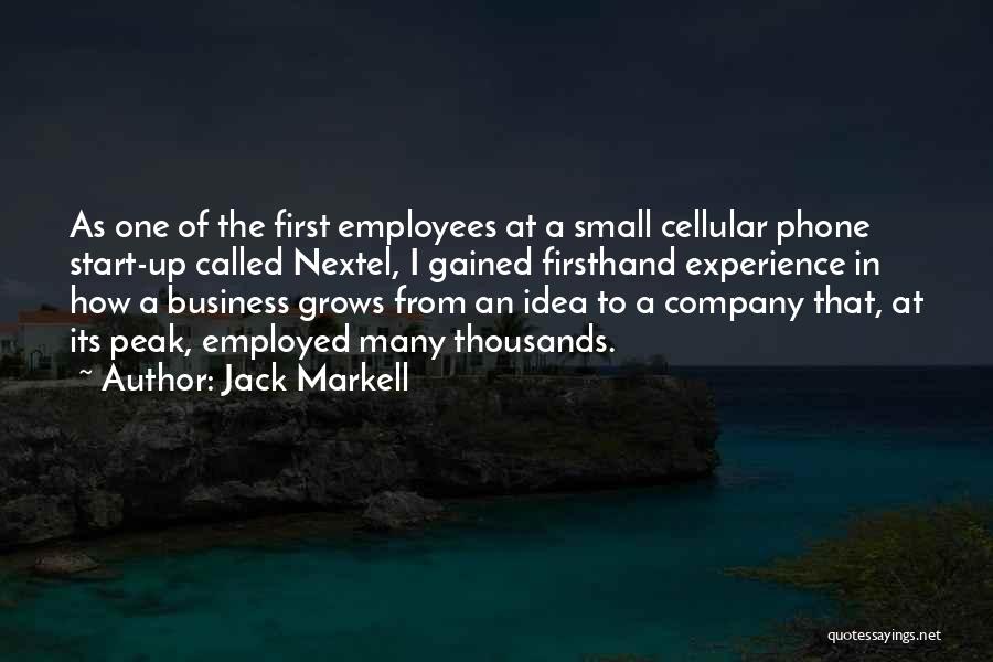Jack Markell Quotes: As One Of The First Employees At A Small Cellular Phone Start-up Called Nextel, I Gained Firsthand Experience In How