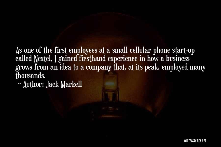 Jack Markell Quotes: As One Of The First Employees At A Small Cellular Phone Start-up Called Nextel, I Gained Firsthand Experience In How