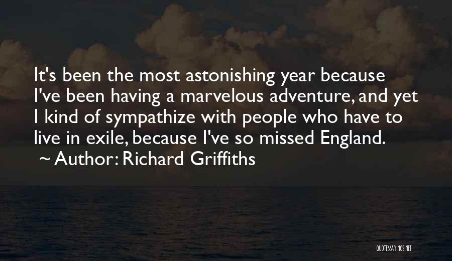 Richard Griffiths Quotes: It's Been The Most Astonishing Year Because I've Been Having A Marvelous Adventure, And Yet I Kind Of Sympathize With