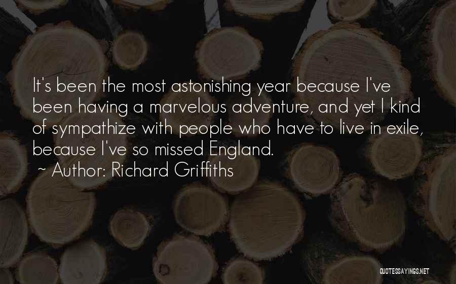 Richard Griffiths Quotes: It's Been The Most Astonishing Year Because I've Been Having A Marvelous Adventure, And Yet I Kind Of Sympathize With