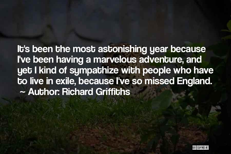 Richard Griffiths Quotes: It's Been The Most Astonishing Year Because I've Been Having A Marvelous Adventure, And Yet I Kind Of Sympathize With