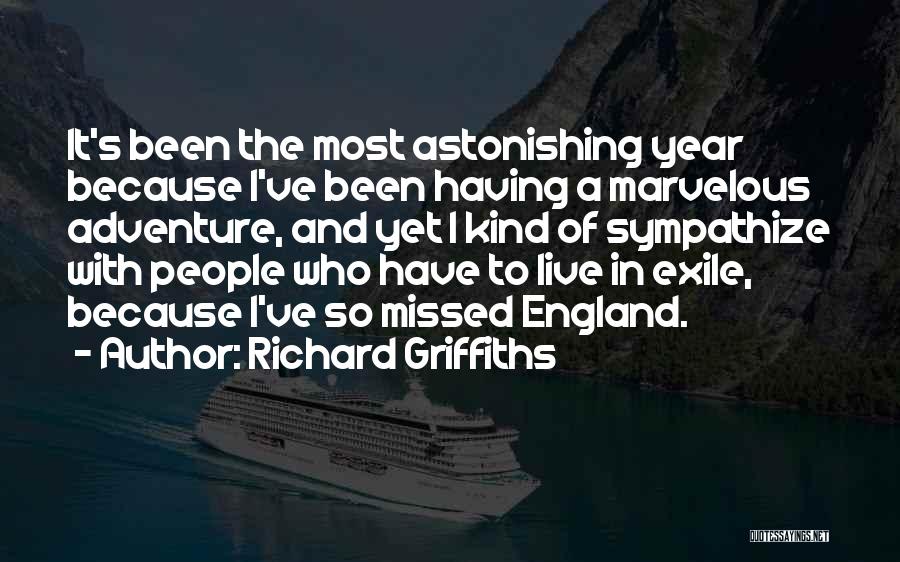 Richard Griffiths Quotes: It's Been The Most Astonishing Year Because I've Been Having A Marvelous Adventure, And Yet I Kind Of Sympathize With