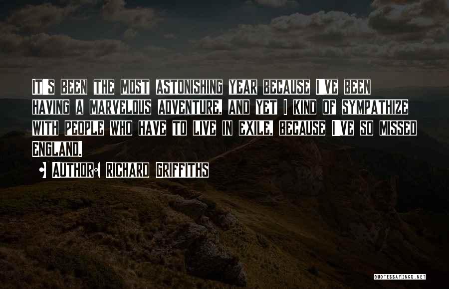 Richard Griffiths Quotes: It's Been The Most Astonishing Year Because I've Been Having A Marvelous Adventure, And Yet I Kind Of Sympathize With