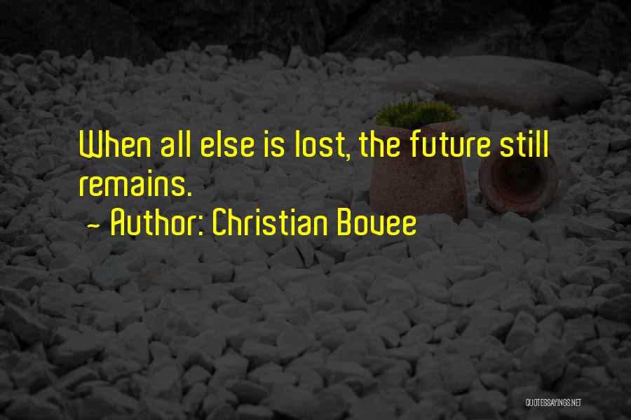 Christian Bovee Quotes: When All Else Is Lost, The Future Still Remains.