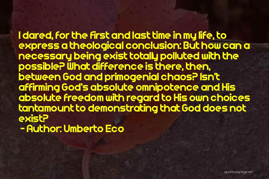 Umberto Eco Quotes: I Dared, For The First And Last Time In My Life, To Express A Theological Conclusion: But How Can A