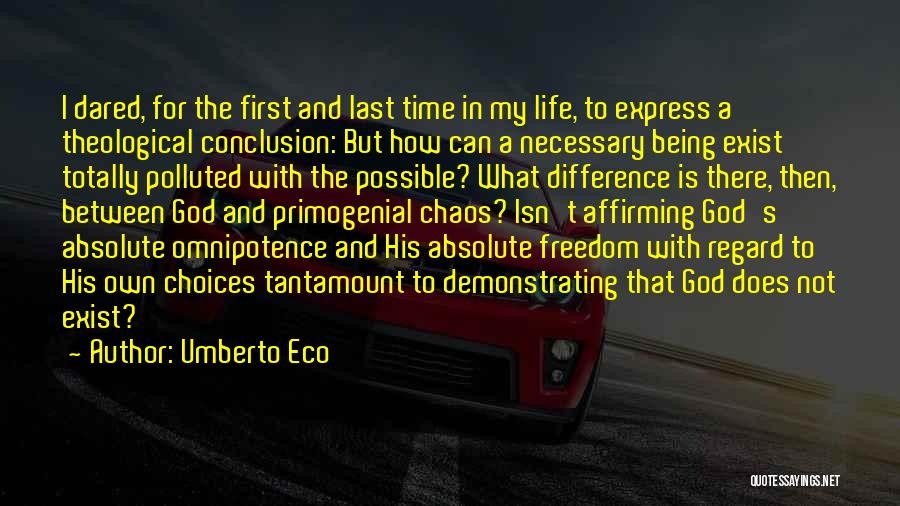 Umberto Eco Quotes: I Dared, For The First And Last Time In My Life, To Express A Theological Conclusion: But How Can A