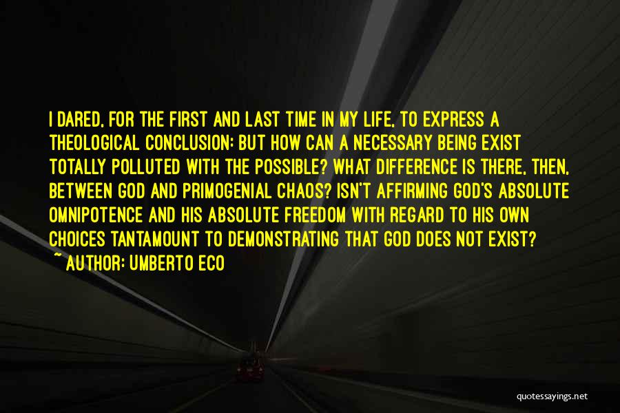 Umberto Eco Quotes: I Dared, For The First And Last Time In My Life, To Express A Theological Conclusion: But How Can A