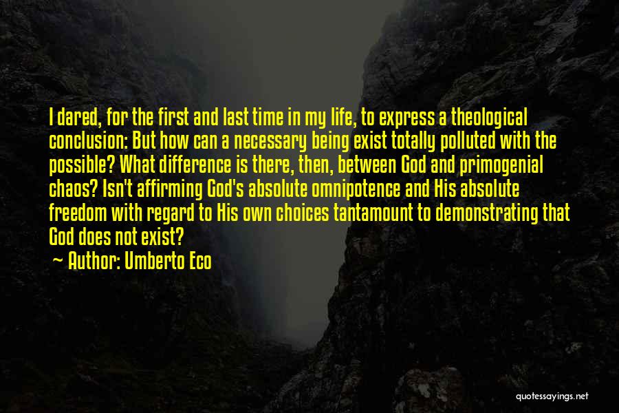 Umberto Eco Quotes: I Dared, For The First And Last Time In My Life, To Express A Theological Conclusion: But How Can A