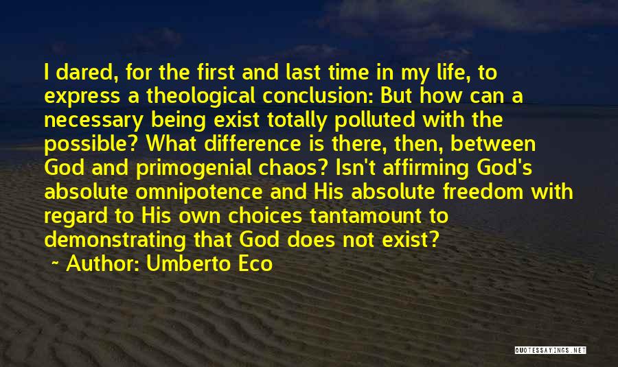 Umberto Eco Quotes: I Dared, For The First And Last Time In My Life, To Express A Theological Conclusion: But How Can A