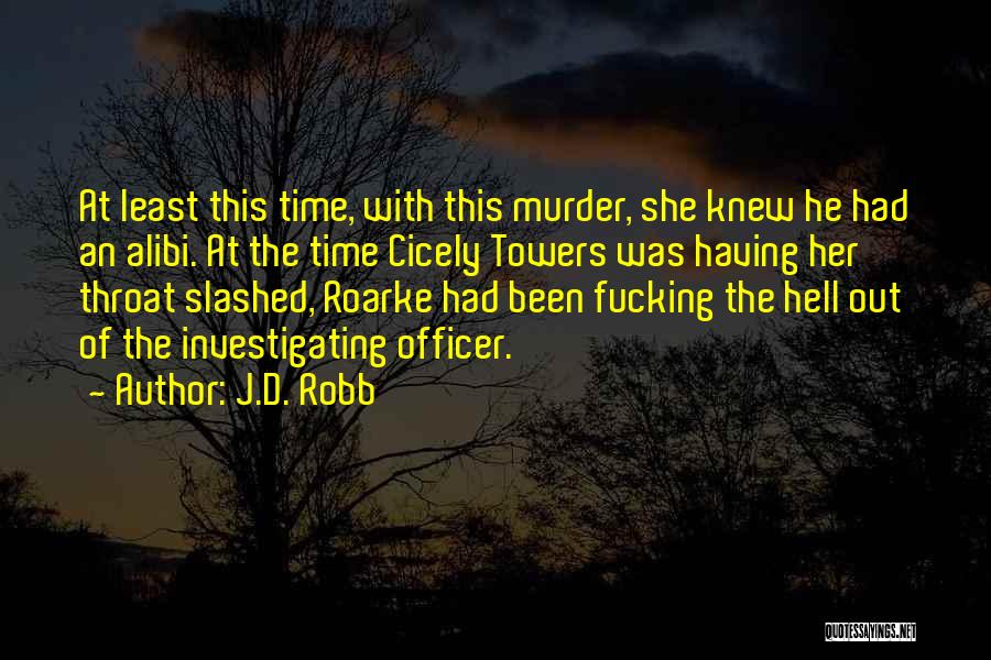 J.D. Robb Quotes: At Least This Time, With This Murder, She Knew He Had An Alibi. At The Time Cicely Towers Was Having