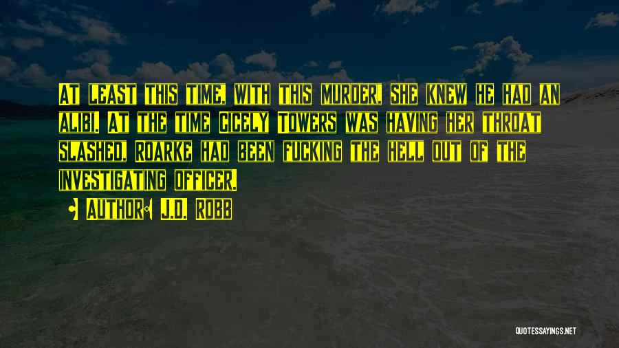 J.D. Robb Quotes: At Least This Time, With This Murder, She Knew He Had An Alibi. At The Time Cicely Towers Was Having