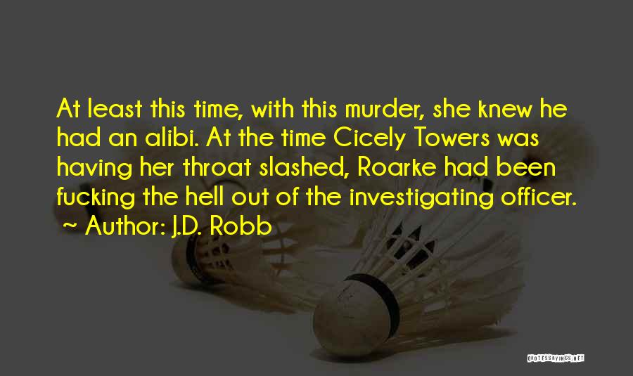 J.D. Robb Quotes: At Least This Time, With This Murder, She Knew He Had An Alibi. At The Time Cicely Towers Was Having