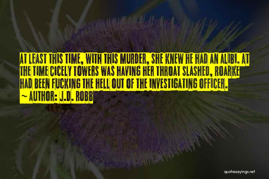 J.D. Robb Quotes: At Least This Time, With This Murder, She Knew He Had An Alibi. At The Time Cicely Towers Was Having