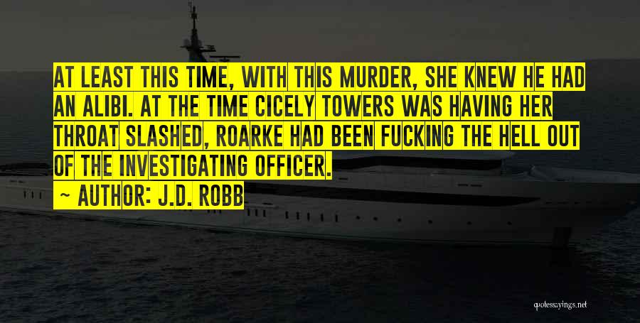 J.D. Robb Quotes: At Least This Time, With This Murder, She Knew He Had An Alibi. At The Time Cicely Towers Was Having