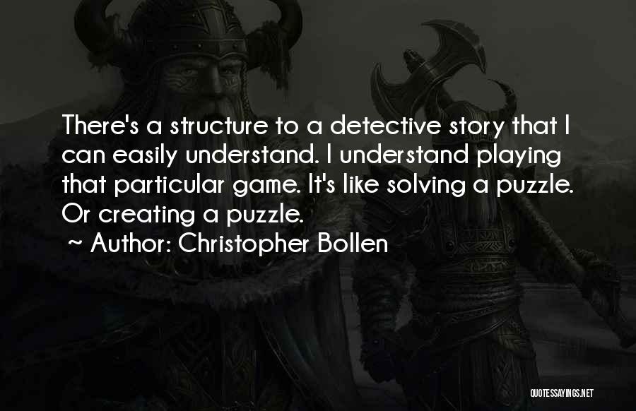 Christopher Bollen Quotes: There's A Structure To A Detective Story That I Can Easily Understand. I Understand Playing That Particular Game. It's Like