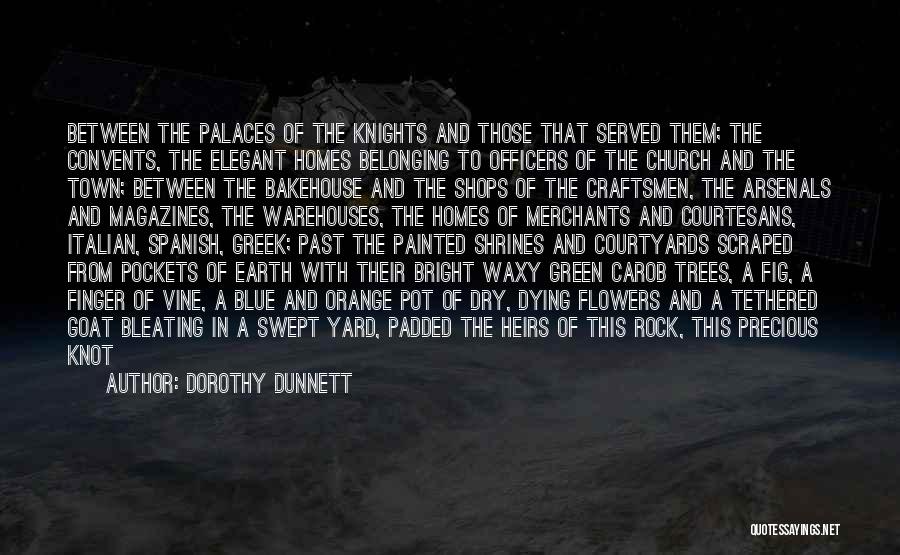 Dorothy Dunnett Quotes: Between The Palaces Of The Knights And Those That Served Them; The Convents, The Elegant Homes Belonging To Officers Of