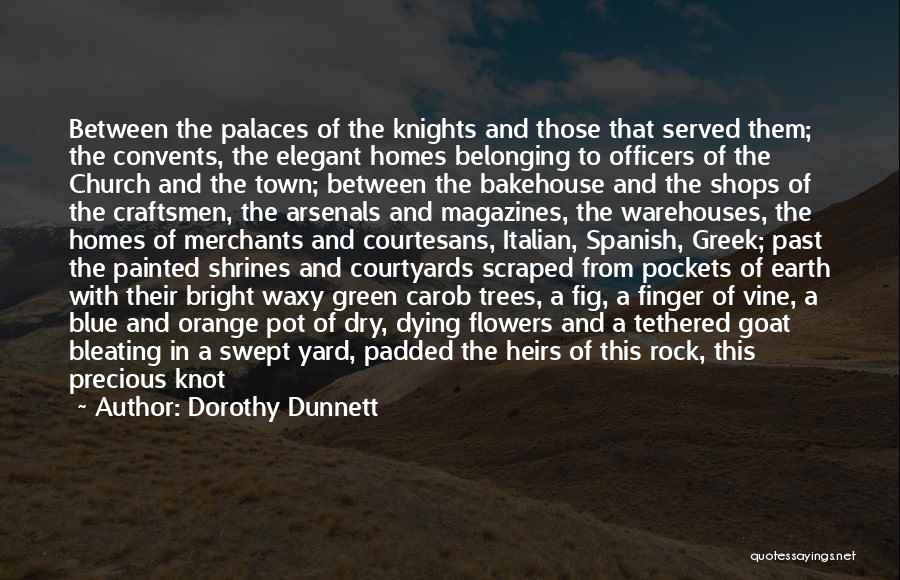 Dorothy Dunnett Quotes: Between The Palaces Of The Knights And Those That Served Them; The Convents, The Elegant Homes Belonging To Officers Of