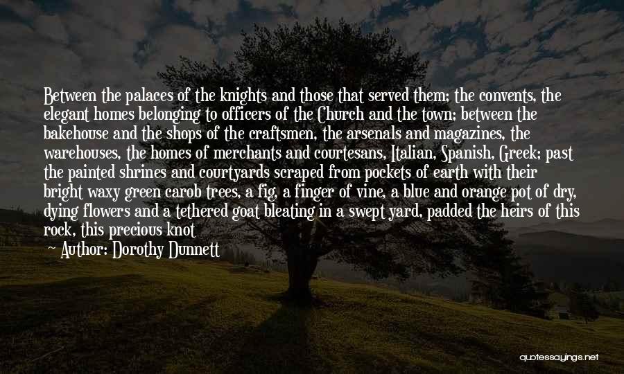 Dorothy Dunnett Quotes: Between The Palaces Of The Knights And Those That Served Them; The Convents, The Elegant Homes Belonging To Officers Of