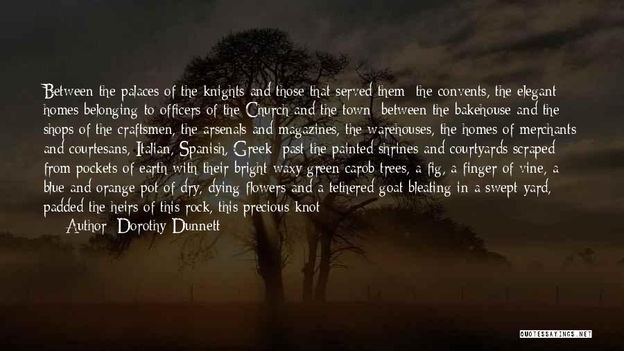 Dorothy Dunnett Quotes: Between The Palaces Of The Knights And Those That Served Them; The Convents, The Elegant Homes Belonging To Officers Of