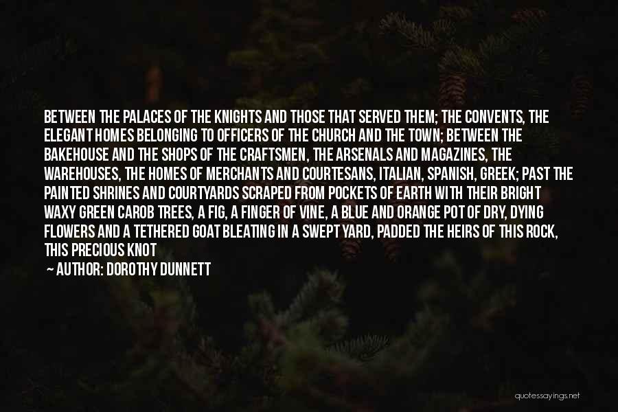 Dorothy Dunnett Quotes: Between The Palaces Of The Knights And Those That Served Them; The Convents, The Elegant Homes Belonging To Officers Of