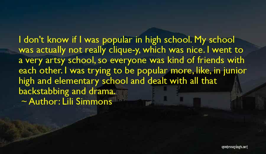 Lili Simmons Quotes: I Don't Know If I Was Popular In High School. My School Was Actually Not Really Clique-y, Which Was Nice.