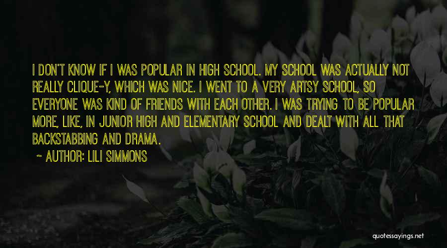 Lili Simmons Quotes: I Don't Know If I Was Popular In High School. My School Was Actually Not Really Clique-y, Which Was Nice.